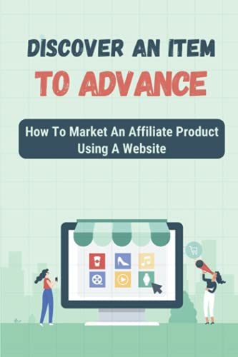 Discover An Item To Advance: How To Market An Affiliate Product Using A Website: Сreаtе А Webs?te(中古品)