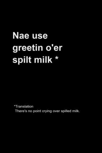 Nae Use Greet O'er Spilt Milk: Scottish Dialect Notebook 120 Lined Pages 6 x 9%ﾀﾞﾌﾞﾙｸｫｰﾃ%(中古品)