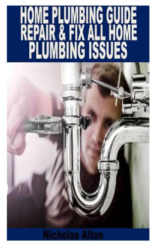 HOME PLUMBING GUIDE REPAIR & FIX ALL HOME PLUMBING ISSUES: Practical guide to fixing home repairs(中古品)